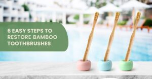 how-to-restore-your-bamboo-toothbrush-in-6-easy-steps
